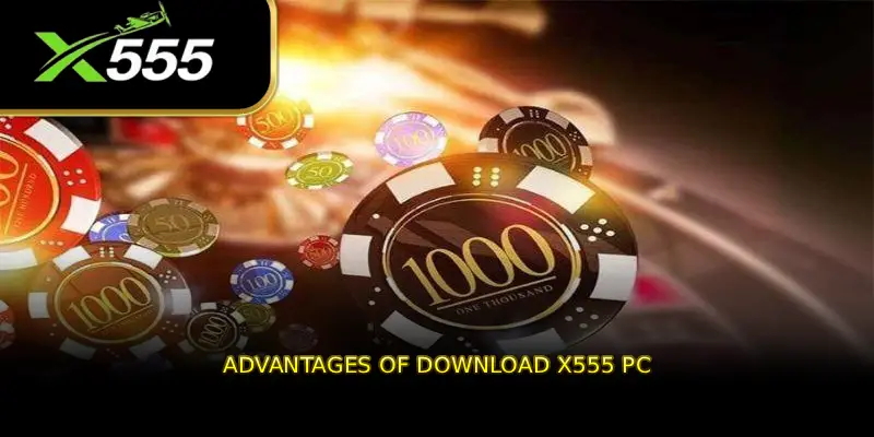 Advantages of DOWNLOAD X555 PC