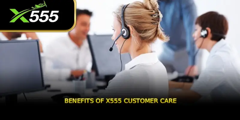 Benefits of X555 Customer Care
