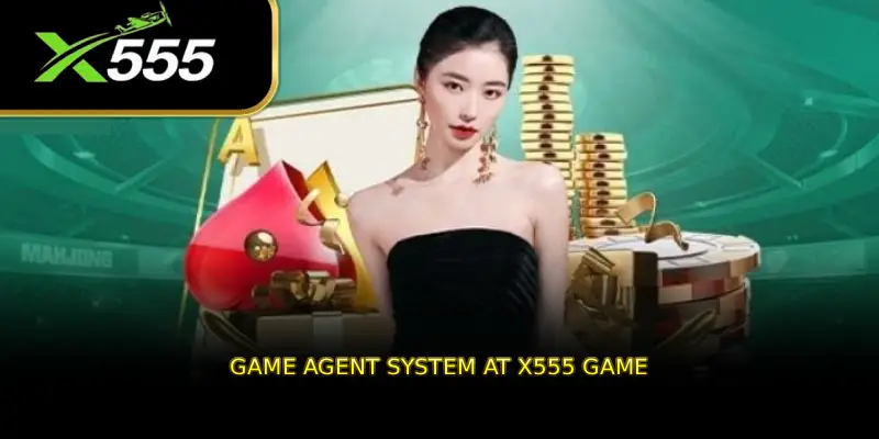 Game agent system at X555 GAME