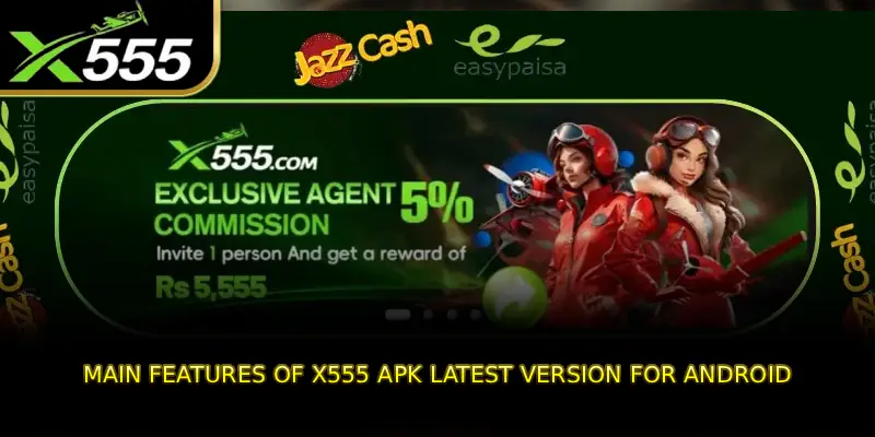 Main Features of X555 APK Latest Version for Android