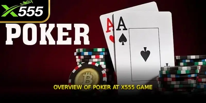 Overview of Poker at X555 Game