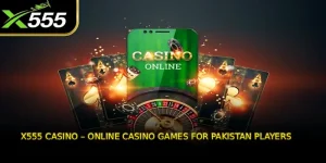 X555 Casino – Online Casino Games for Pakistan Players