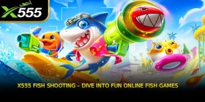X555 Fish Shooting – Dive Into Fun Online Fish Games