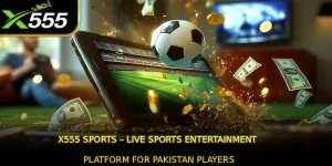 X555 Sports – Live Sports Entertainment Platform for Pakistan Players
