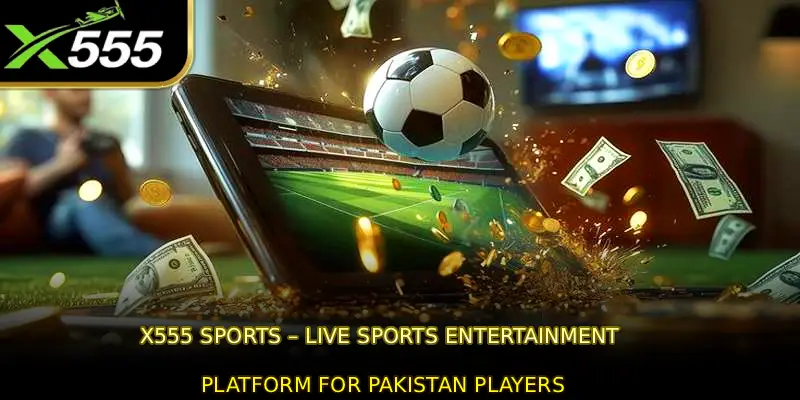X555 Sports – Live Sports Entertainment Platform for Pakistan Players