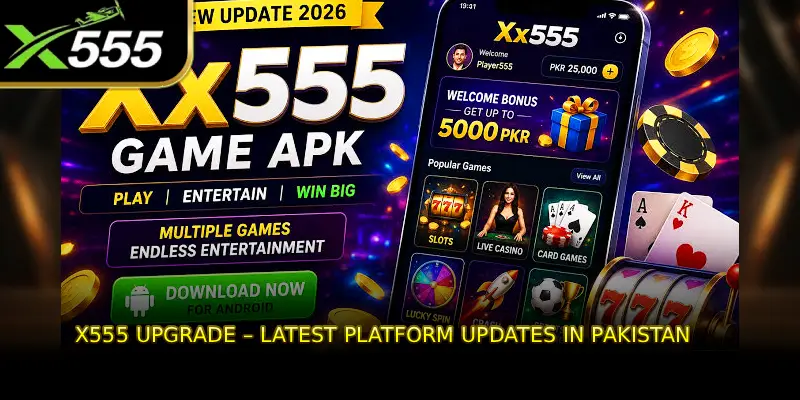 X555 Upgrade – Latest Platform Updates in Pakistan