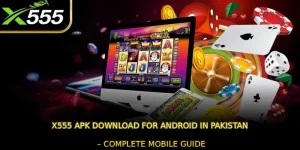 X555 APK Download for Android in Pakistan – Complete Mobile Guide