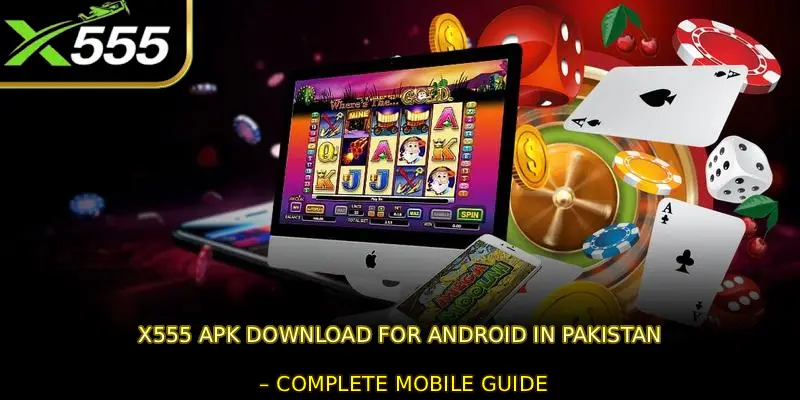 X555 APK Download for Android in Pakistan – Complete Mobile Guide