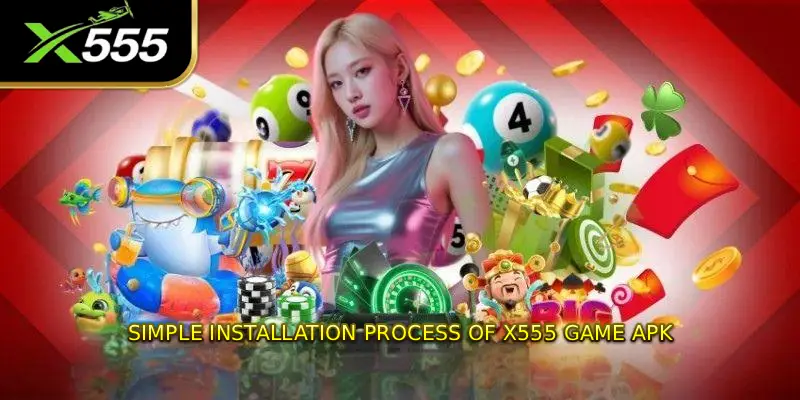 Simple Installation Process of X555 GAME APK