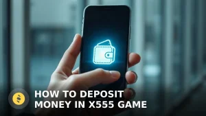 How to Deposit Money in X555 Game: A Step-by-Step Guide