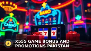 X555 Game Bonus and Promotions Pakistan: Maximize Your Rewards in 2025