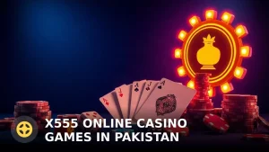 X555 Online Casino Games in Pakistan: Play and Win Real Money
